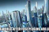 Plugins: The Future of Fuse