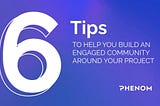 6 Tips to Help you Build an Engaged Community Around your Project