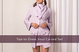 Tips to Dress Your Co-ord Set