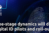 Three-stage dynamics will drive digital ID pilots and roll-outs