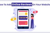 How To Add Online Reviews To Your Website?