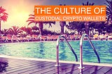 The Culture of Custodial Crypto Wallets