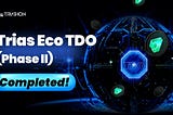 Trias Eco TDO (Phase II) Successfully Completed
