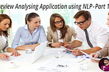 Review Analysing Application using NLP — Part 1