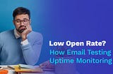 Low Open Rate? How Email Testing and Uptime Monitoring Helps