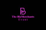 The BizMerchants Event: All you should know(for attendees)