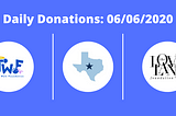 Daily Donations: 6/6/2020 — (The John Walt Foundation — Feed the Westside, Texas Democrats, The…