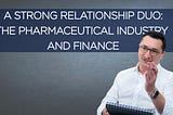 A Strong Relationship Duo: The Pharmaceutical Industry and Finance