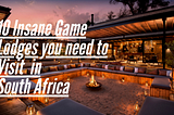 10 Insane Game Lodges you need to visit in South Africa