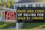 The Pros and Cons of Selling a Home by Yourself
