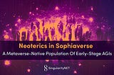 A metaverse population of AI and AGI humanoids, designed for the Sophiaverse Blockchain Project, to explore emergent neural symbolic processes