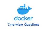 Docker Interview Questions — How Many Can You Answer?