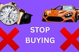 7 Things To Stop Buying For Wealth.