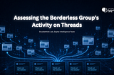 Assessing the Borderless Group’s Activity on Threads