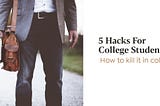 5 Hacks For College Students