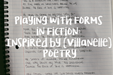 Playing with Forms in Fiction: Inspired by Poetry