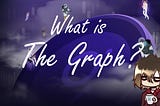 The Graph in focus, collect data from any blockchain