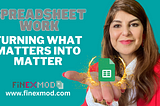 Spreadsheet work: Turning what matters into matter