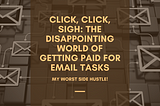 Click, Click, Sigh: The Disappointing World of Getting Paid for Email Tasks