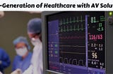 Shaping the Next-Generation of Healthcare with AV Solutions