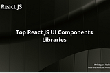 Top 5 React JS UI Components Libraries