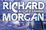 Book Review: Altered Carbon by Richard Morgan
