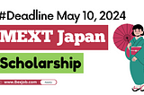 MEXT Study Scholarships 2025 in Japan — Closing date May 10, 2024