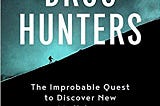 Book Review: The Drug Hunters (2017)