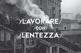 Lavorare con lentezza