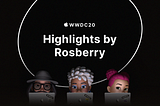 WWDC20. Highlights by Rosberry