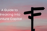 A Guide to Breaking into Venture Capital