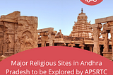 Major Religious Sites in Andhra Pradesh to be Explored by APSRTC