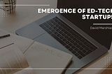 Emergence of EdTech Startups | David Marshlack | Entrepreneurship