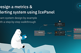 Design a metrics & alerting system using IcePanel