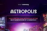 Metropolis — how can you take advantage of the next generation of commerce?