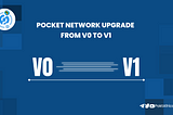 POCKET NETWORK UPGRADE FROM V0 TO V1