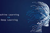 Machine Learning Vs Deep Learning