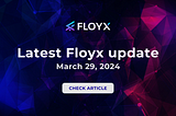 [March 29, 2024] Latest Floyx update — report