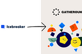 Icebreaker is now Gatheround