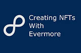 Create and manage NFTs with Evermore