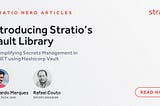 Introducing Stratio’s Vault Library: Simplifying Secrets Management in .NET using Hashicorp Vault