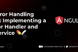 Angular Error Handling Made Easy: Implementing a Global Error Handler and Robust Logging with…