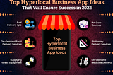 Top Hyperlocal Business App Ideas to Consider in 2022