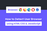 How to Detect Browser in JavaScript