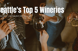 Seattle’s Top 5 Wineries
