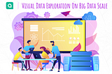 True Visual Data Exploration on a Big Data Scale