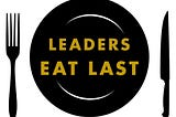 Leaders Who Serve: A Review of Simon Sinek’s “Leaders Eat Last”