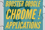Booster Google Chrome ! Les applications