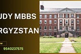 Study MBBS in Kyrgyzstan: Your Gateway to an International Medical Career