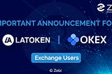 Announcement for LATOKEN and OKEX Exchange Users